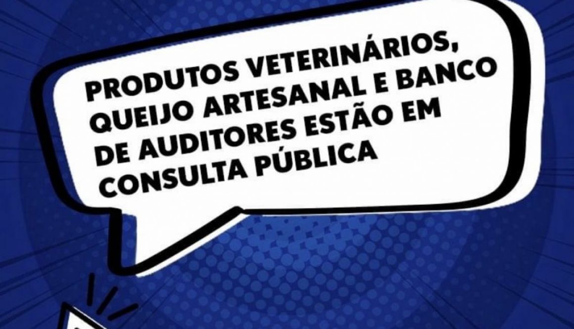 Produtos veterinários, queijo artesanal e banco de auditores estão em consulta pública