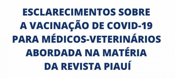 Esclarecimentos sobre a vacinação de covid-19 para médicos-veterinários abordada na matéria da revista Piauí