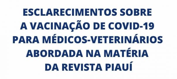 Esclarecimentos sobre a vacinação de covid-19 para médicos-veterinários abordada na matéria da revista Piauí