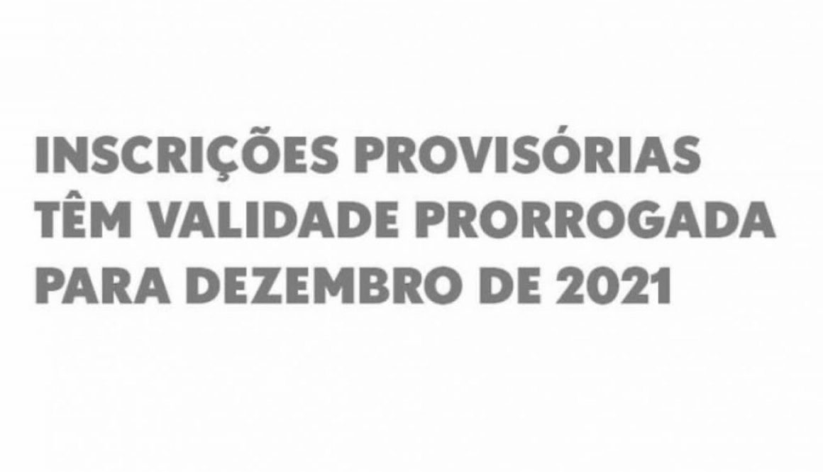 Inscrições provisórias têm validade prorrogada para dezembro de 2021