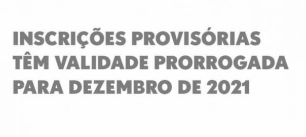 Inscrições provisórias têm validade prorrogada para dezembro de 2021