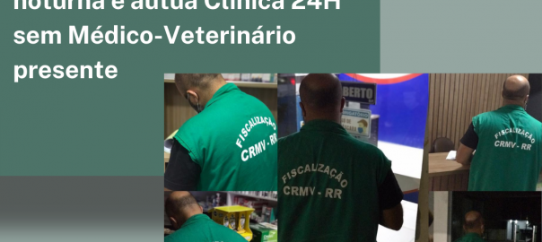 CRMV-RR realiza fiscalização noturna e autua Clínica 24H sem Médico-Veterinário presente