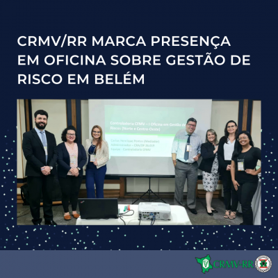 CRMVRR marca presença em Oficina sobre Gestão de Risco em Belém