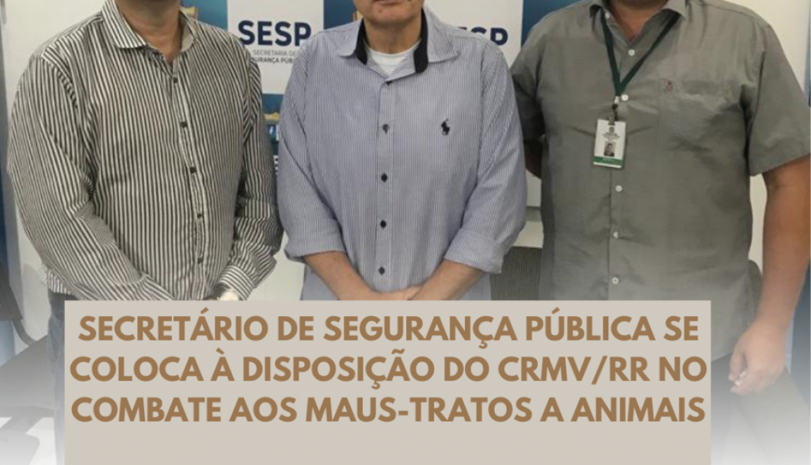 Secretário de Segurança Pública se coloca à disposição do CRMV/RR no combate a maus-tratos dos Animais