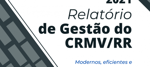 Realizações históricas marcam o Relatório de Gestão do CRMV/RR de 2021