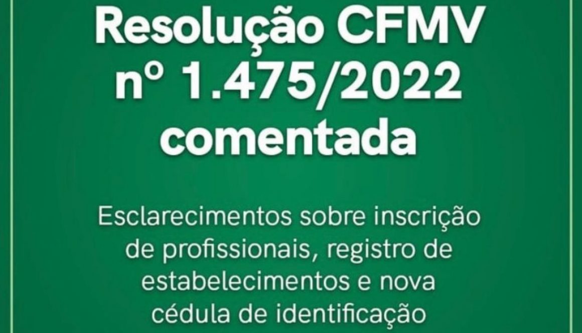 Resolução CFMV Nº 1.475/2022 comentada: Esclarecimentos sobre inscrição de profissionais, registro de estabelecimentos e nova cédula de identificação