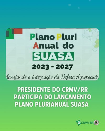 Presidente do CRMV/RR participa do Lançamento Plano Plurianual SUASA