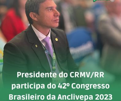 Presidente do CRMV/RR participa da 42º Congresso Brasileiro da Anclivepa 2023