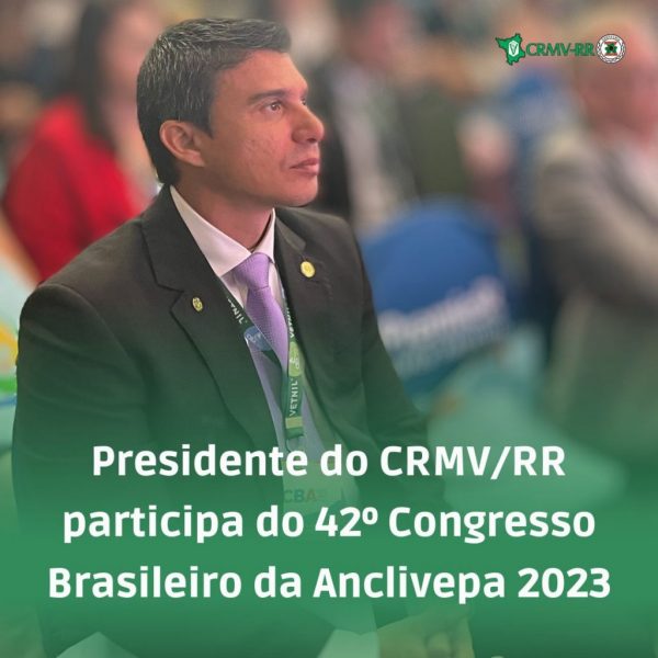 Presidente do CRMV/RR participa da 42º Congresso Brasileiro da Anclivepa 2023