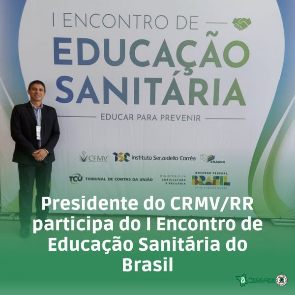 Presidente do CRMV/RR participa do I Encontro de Educação Sanitária do Brasil
