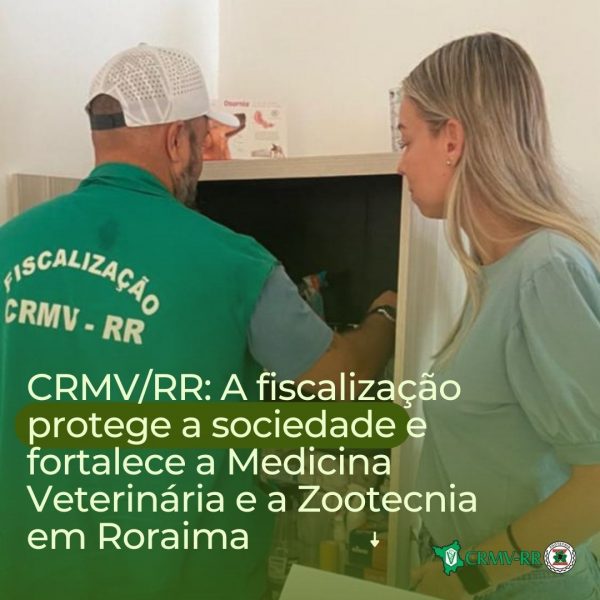 CRMVRR A fiscalização protege a sociedade e fortalece a Medicina Veterinária e a Zootecnia em Roraima