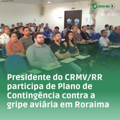Presidente do CRMV/RR participa de Plano de Contingência contra a gripe aviária em Roraima