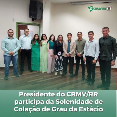 Presidente do CRMV/RR participa da Solenidade de Colação de Grau da Estácio