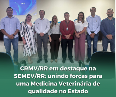 CRMV/RR em Destaque na SEMEV/RR: Unindo Forças para uma Medicina Veterinária de Qualidade no Estado