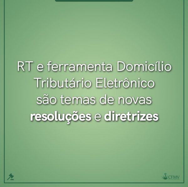 RT e Ferramenta Domicílio Tributário Eletrônico são temas de novas resoluções e diretrizes