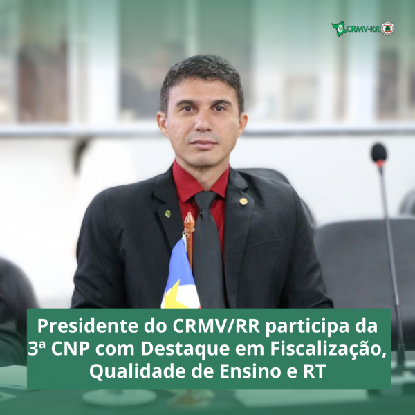 Presidente do CRMVRR participa da 3ª CNP com Destaque em Fiscalização, Qualidade de Ensino e Responsabilidade Técnica