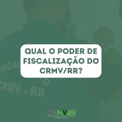 QUAL O PODER DE FISCALIZAÇÃO DO CRMVRR-2