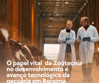 O papel vital da Zootecnia no desenvolvimento e avanço tecnológico da pecuária em Roraima