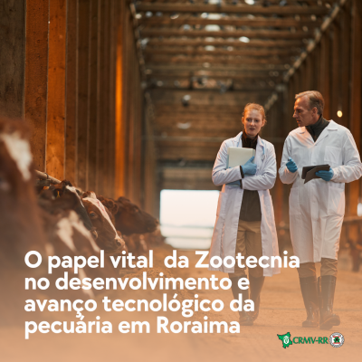 O papel vital da Zootecnia no desenvolvimento e avanço tecnológico da pecuária em Roraima