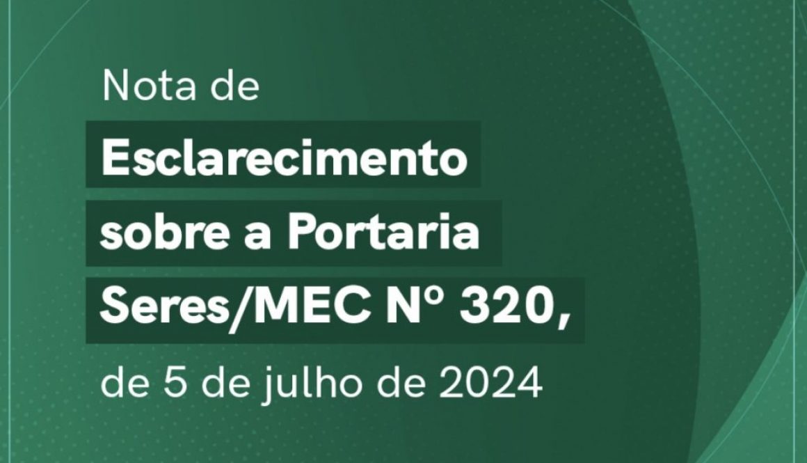 Nota de Esclarecimento sobre a Portaria Seres/MEC Nº 320, de 5 de julho de 2024