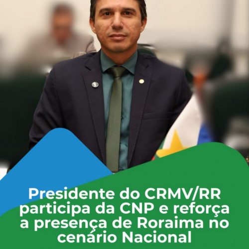 Presidente do CRMV/RR participa da CNP e reforça a presença de Roraima no cenário Nacional