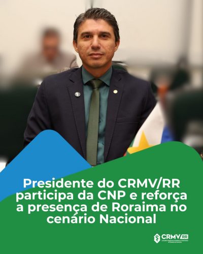 Presidente do CRMV/RR participa da CNP e reforça a presença de Roraima no cenário Nacional