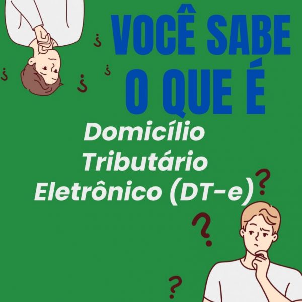 Você sabe o que é Domicílio Tributário Eletrônico (DT-e)? Você sabe o que é Domicílio Tributário Eletrônico (DT-e)?